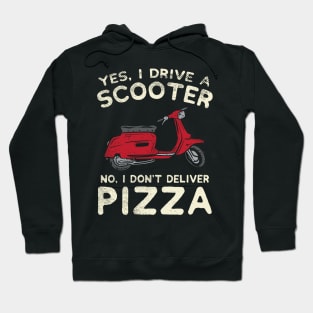 Yes, I Drive A Scooter - No, I Don't Deliver Pizza Hoodie